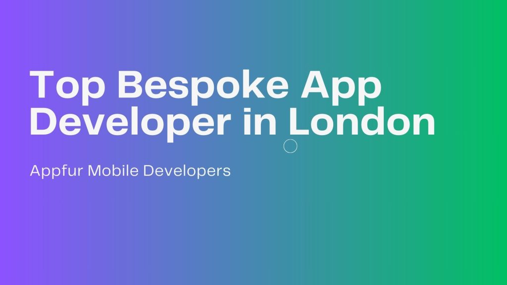 Top Bespoke App Developer in London